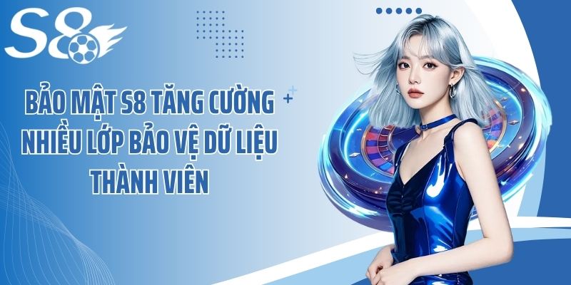 Bảo mật S8 tăng cường nhiều lớp bảo vệ dữ liệu thành viên