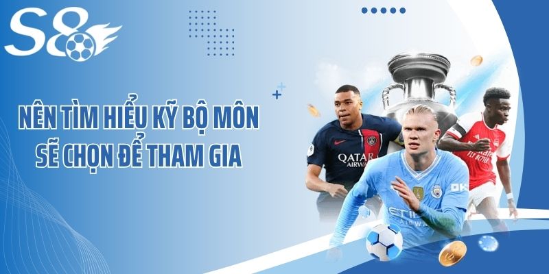 Nên tìm hiểu kỹ bộ môn sẽ chọn để tham gia