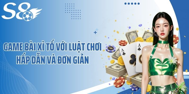 Game bài xì tố với luật chơi hấp dẫn và đơn giản