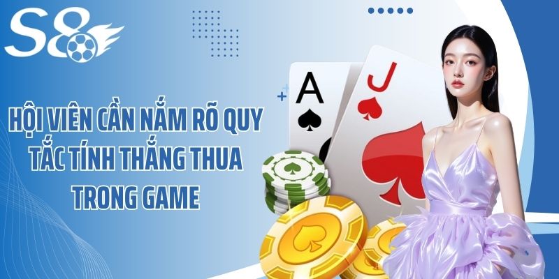 Hội viên cần nắm rõ quy tắc tính thắng thua trong game