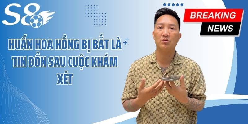Huấn Hoa Hồng bị bắt là tin đồn sau cuộc khám xét