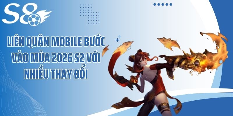 Liên Quân Mobile bước vào mùa 2026 S2 với nhiều thay đổi