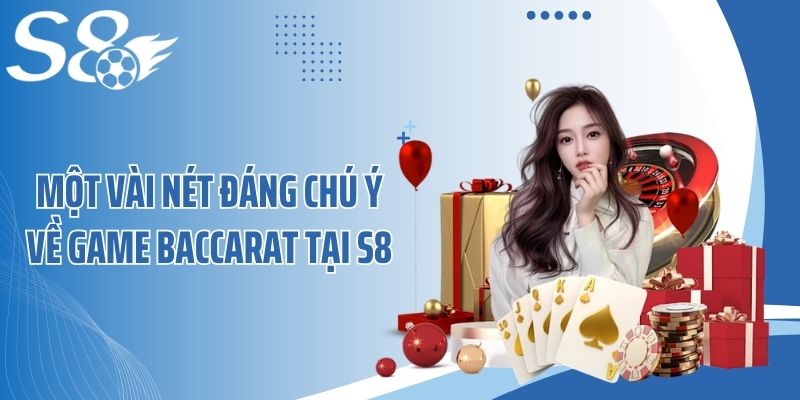 Một vài nét đáng chú ý về game baccarat tại S8