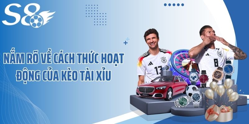 Nắm rõ về cách thức hoạt động của kèo tài xỉu