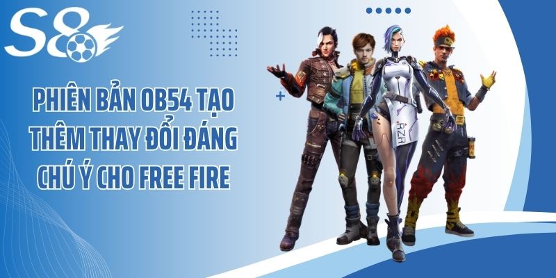 Phiên bản OB54 tạo thêm thay đổi đáng chú ý cho Free Fire