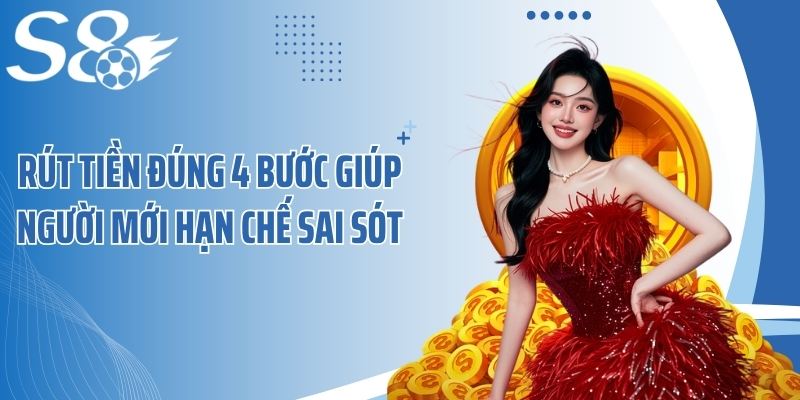 Rút tiền đúng 4 bước giúp người mới hạn chế sai sót