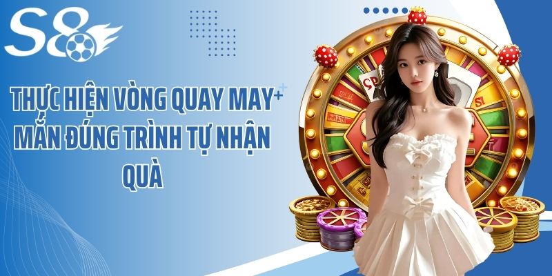 Thực hiện vòng quay may mắn đúng trình tự nhận quà