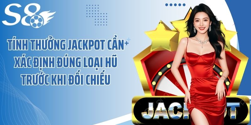 Tính thưởng jackpot cần xác định đúng loại hũ trước khi đối chiếu