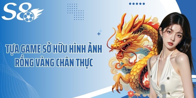 Tựa game sở hữu hình ảnh Rồng Vàng chân thực