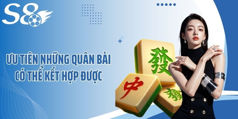 Ưu tiên những quân bài có thể kết hợp được