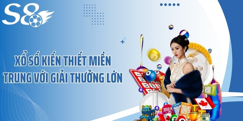 Xổ số kiến thiết miền Trung với giải thưởng lớn